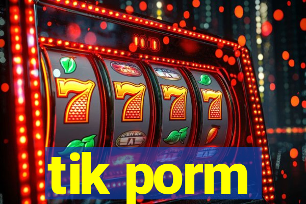 tik porm